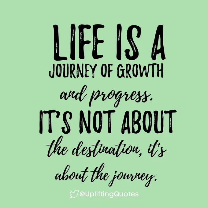 Life is a journey of growth and progress. It's not about the destination, it's about the journey. #UpliftingQuotes #LiveYourBestLife #GrowthMindset
