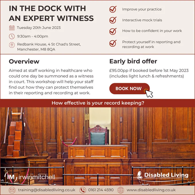 In the dock brown and beige graphic reads 'in the dock with an expert witness. Tuesday 20th June 2023. 9.30 - 4.30pm. Redbank House, 4 St Chad's Street, Manchester. Improve practice, interactive mock trials, how to be confident in your work, protect yourself in reporting and recording at work. Overview - aimed at staff working in healthcare who could one day be summoned as a witness in court. This workshop will help staff find out how they can protect themselves in their reporting and recording at work. Early bird offer - £95 per person if booked before 1st May 2023 includes light lunch and refreshments. Book now. How effective is your record keeping?