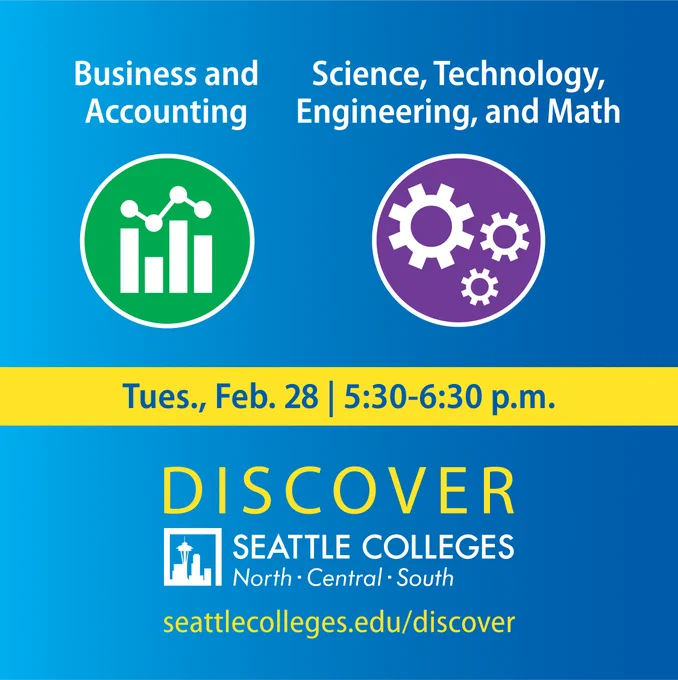 Seattle Colleges logo with Discover Seattle Colleges and icons for Business and Accounting (bar chart graph) and Science, Technology, Engineering, and Math (gears). Tues., Feb. 28, 5:30-6:30 p.m. seattlecolleges.edu/discover
