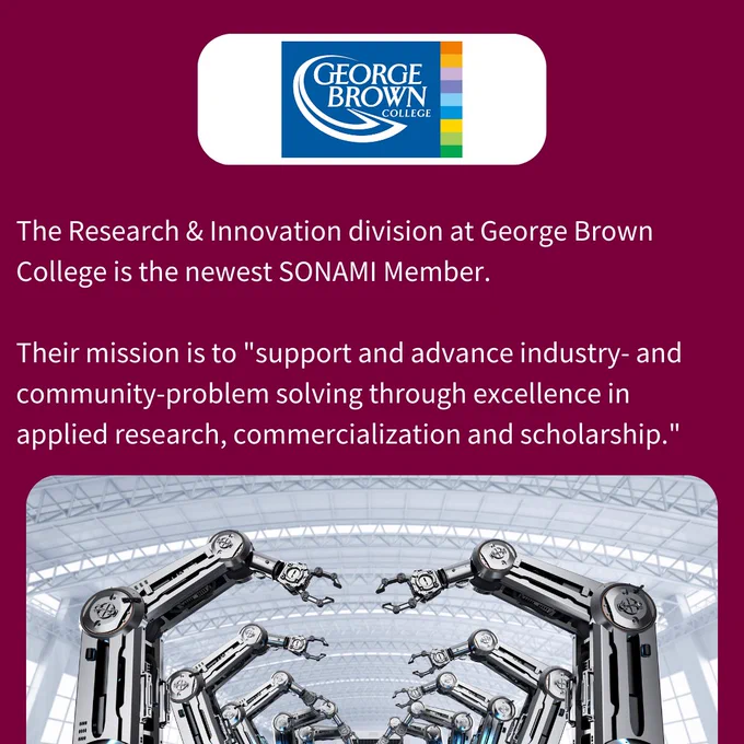 Text: The Research & Innovation division at George Brown College is the newest SONAMI Member.  Their mission is to "support and advance industry- and community-problem solving through excellence in applied research, commercialization and scholarship." at the botton, an image showing robotic arms in a factory. 