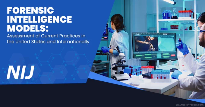 Forensic Intelligence Models: Assessment of Current Practices in the United States and Internationally. NIJ 