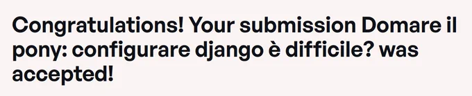 Congratulations! Your submission Domare il pony: configurare django è difficile? was accepted!