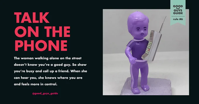 Text reads: Talk on the phone. The woman walking alone on the street doesn't know you're a good guy. So show you're busy and call a friend. When she can hear your, she knows where you are and feels more in control. 