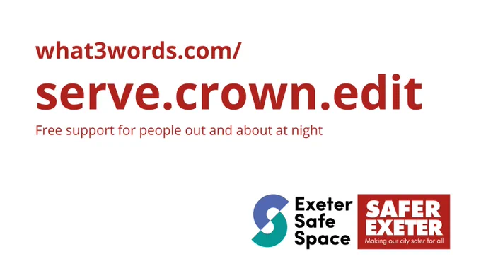 Dark red writing on a white background reads "what3words.com/serve.crown.edit Free support for people out and about at night". In the bottom right corner of the image are two logos: Exeter Safe Space, Safer Exeter