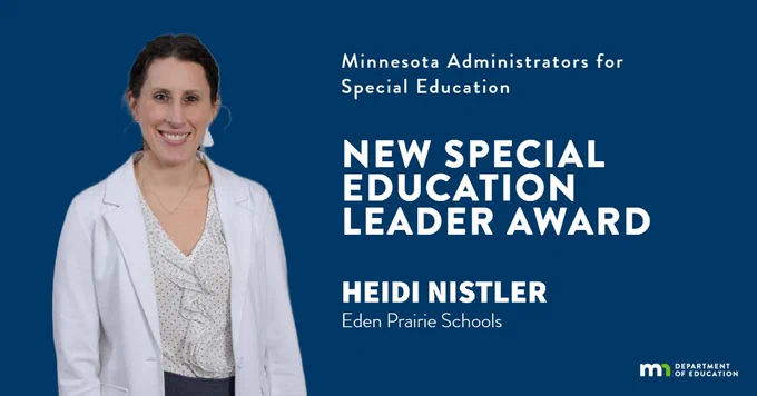 Heidi Nistler. Minnesota Administrators for Special Education. New Special Education Leader Award. Heidi Nistler, Eden Prairie Schools. Minnesota Department of Education logo. 