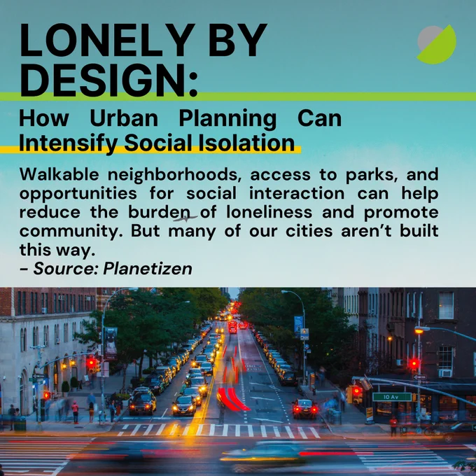 Lonely by Design: How Urban Planning Can Intensify Social Isolation Walkable neighborhoods, access to parks, and -