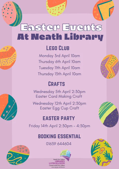 Easter Events at Neath Library
Lego Club
Monday 3rd April 10am
Thursday 6th April 10am
Tuesday 11th April 10am
Thursday 13th April 10am
Crafts
Wednesday 5th April 3:30pm
Easter Card Making Craft
Wednesday 12th April 2:30pm 
Easter Egg Cup Craft
Easter Party
Friday 14th April 2:30pm - 4:30pm
Booking Essential 
01639 644604