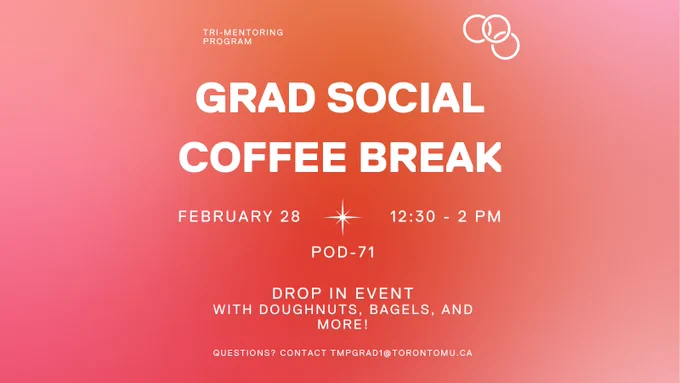 Grad Social Coffee Break. February 28, 12:30-2:00 p.m. POD-71, drop in event.