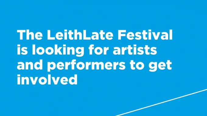 The LeithLate Festival is looking for artists and performers to get involved