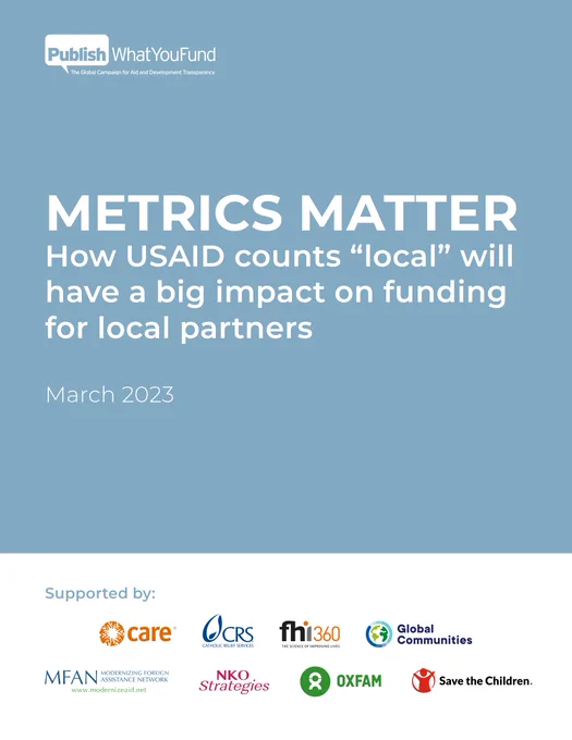 Report cover image - Metrics Matter, How USAID counts local will have a big impact on funding for local partners. With logos of Publish What You Fund, Save the Children US, Care USA, Catholic Relief Services, FHI 360, Oxfam America, Global Communities, NKO Strategies, and MFAN.