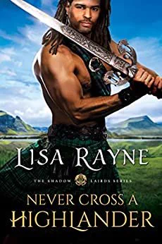 Cover of Never Cross a Highlander by Lisa Rayne. Featured: a Black man in a kilt and holding a sword.