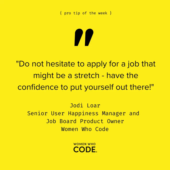 ProTip of the Week

"Do not hesitate to apply for a job that might be a stretch - have the confidence to put yourself out there,” Jodi Loar, #WWCode.
