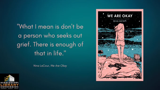 The background is a teal and black gradient. To the right of the graphic is the cover of "We Are Okay" by Nina LaCour. To the left of the graphic is a quote attributed to the book: "What I mean is don't be a person who seeks out grief. There is enough of that in life."