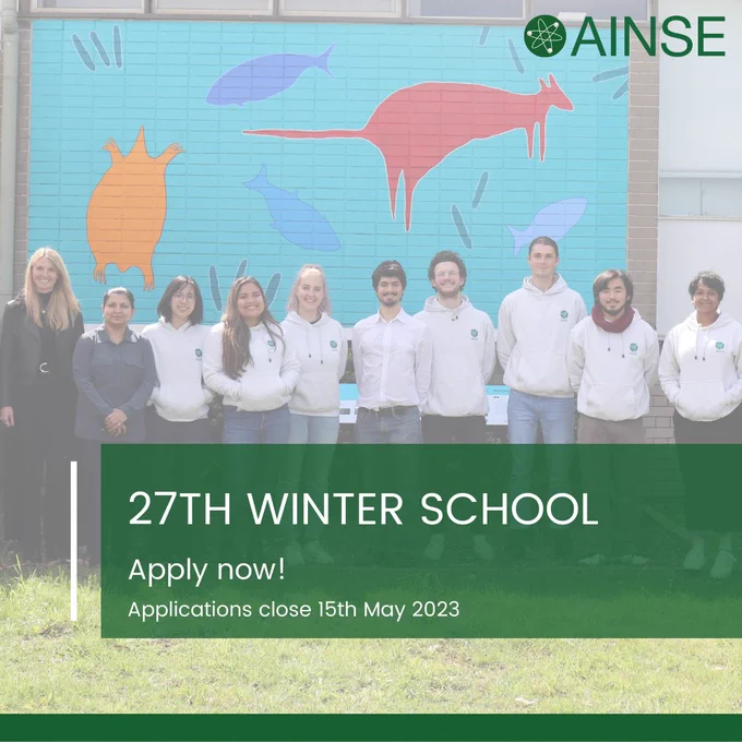 8 students wearing white AINSE jumpers and 2 AINSE & ANSTO staff members standing in line in front of the AINSE building and smiling. In the background, painted on the side of the building Dharawal mural depicting local Aboriginal rock art in the surrounding region. Overlaid is the AINSE logo and the text "27th Winter School: Apply now! Applications close 15th May 2023".