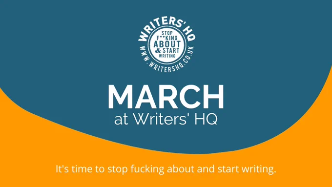 A blue and orange background with white text that says 'March at Writers' HQ. It's time to stop fucking about and start writing.'