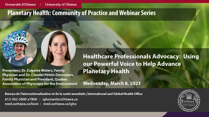 Healthcare Professionals Advocacy:  Using our Powerful Voice to Help Advance Planetary Health (Dr. Eugenie Waters, Family Physician and Dr. Claudel Pétrin-Desrosiers, Family Physician and President, Quebec Association of Physicians for the Environment)