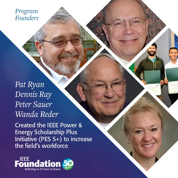 "Pat Ryan, Dennis Ray, Peter Sauer, Wanda Reder. Created the IEEE PES S  to increase the field's workforce."