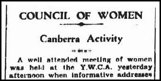 
The formation of National Councils of Women in all Australian states in the late 19th and early 20th centuries was a major step in the development of Australian women’s non-party political activism and leadership. For some time the Australian Capital Territory didn’t have a branch of its own