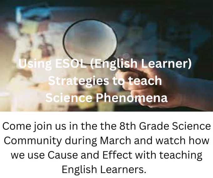Come Join us in the 8th Grade Science Community during March and watch how we use Cause and Effect with teaching English Learners.