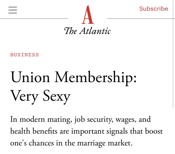 Atlantic article from 2014 with the title Union membership: very sexy. Subheading reads in modern mating, job security, wages, and health benefits are important signals that boost one's chance in the marriage market.