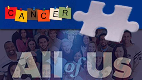 All of Us with a crowd in the background and Cancer with a puzzle piece