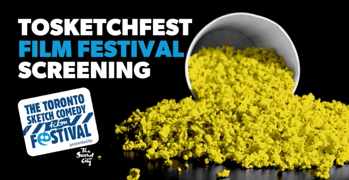 A carton of popcorn spilled on its side. The yellow of the popcorn is very intense. The text reads "TOSKETCHFEST Film Festival Screening" with the Toronto Sketch Comedy Festival logo and The Second City logo.