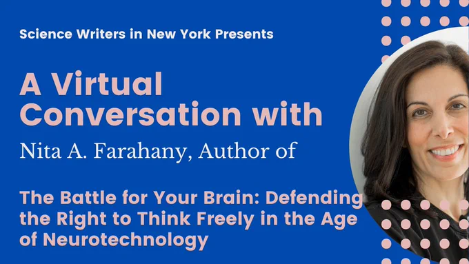 Science Writers in New York Presents A Virtual Conversation with Nita A. Farahany, Author of The Battle for Your Brain: Defending the Right to Think Freely in the Age of Neurotechnology