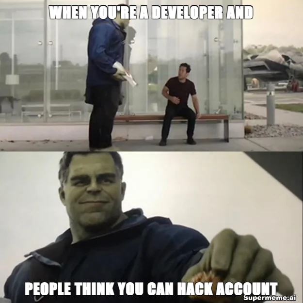 When you're a developer and people think you can hack account