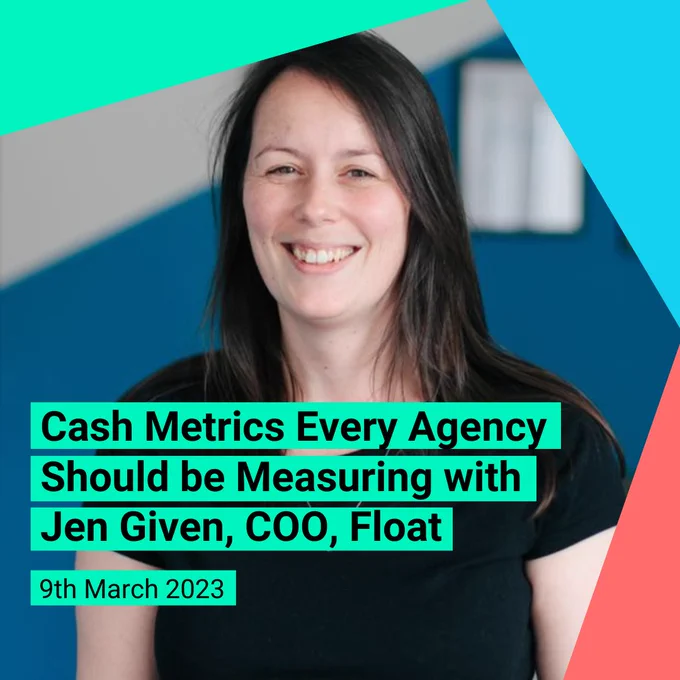 Image of Jen Given, COO of Float with event title: Cash Metrics Every Agency Should be Measuring with Jen Given. 9th March 2023