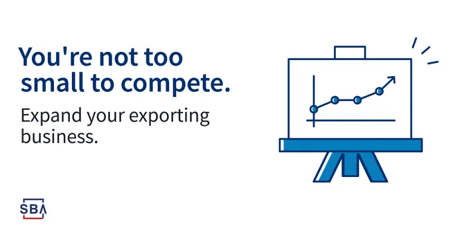 Illustration of chart with the following text: you’re not too small to compete. Expand your exporting 
business. The SBA logo is at the bottom