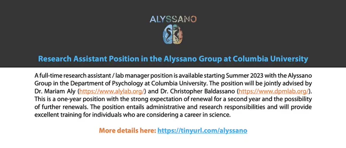Advertisement for a Research Assistant Position in the Alyssano Group at Columbia University. The ad also includes their logo of a blue/orange brain with seahorses. Text: A full-time research assistant / lab manager position is available starting Summer 2023 with the Alyssano Group in the Department of Psychology at Columbia University. The position will be jointly advised by Dr. Mariam Aly (https://www.alylab.org/) and Dr. Christopher Baldassano (https://www.dpmlab.org/). This is a one-year position with the strong expectation of renewal for a second year and the possibility of further renewals. The position entails administrative and research responsibilities and will provide excellent training for individuals who are considering a career in science.
More details here: https://tinyurl.com/alyssano