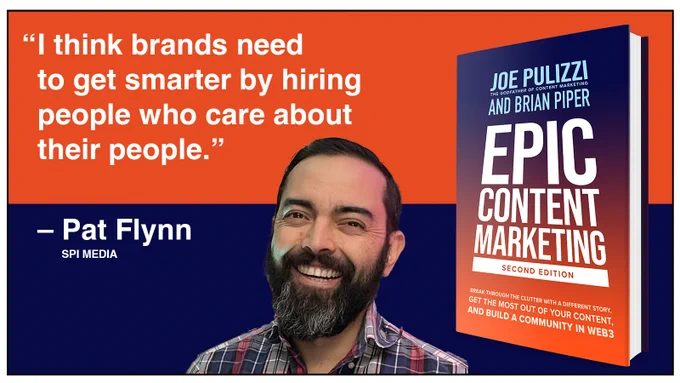 Quote, I think brands need to get smarter by hiring people who care about their people. Pat Flynn, SPI Media. Picture of Pat and book cover of the second edition of Epic Content Marketing.