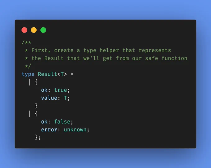 /**
 * First, create a type helper that represents
 * the Result that we'll get from our safe function
 */
type Result<T> =
  | {
      ok: true;
      value: T;
    }
  | {
      ok: false;
      error: unknown;
    };