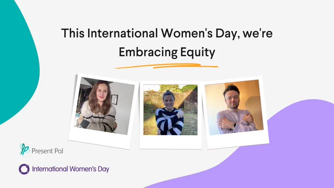 Text-based graphic. A large centred title reads "This International Women's Day, we're Embracing Equity." Three polaroid photographs are below, each showcasing a member of the Present Pal team wearing a striped jumper and embracing themselves in the Embrace Equity pose.