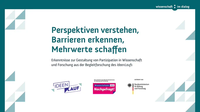 Perspektiven verstehen, Barrieren erkennen, Mehrwerte schaffen. Erkenntnisse zur Gestaltung von Partizipation in Wissenschaft und Forschung aus der Begleitforschung des IdeenLaufs.