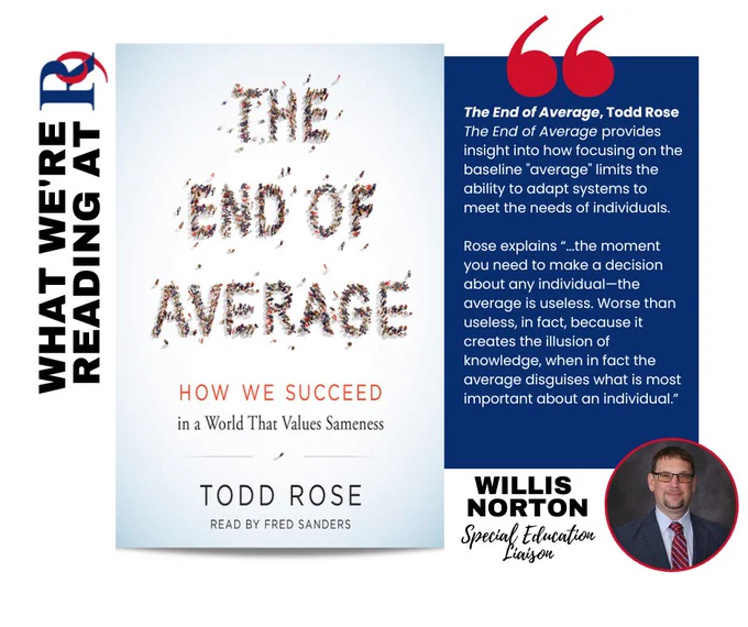 Willis Norton recommends The End of Average by Todd Rose saying: The End of Average provides insight into how focusing on the baseline "average" limits the ability to adapt systems to meet the needs of individuals. 