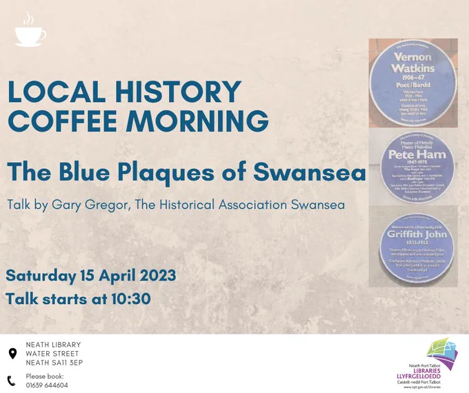 Local History Coffee Morning at Neath Library
The Blue Plaques of Swansea
Talk by Gary Gregor of The Historical Association Swansea
Saturday 15th April 10:30am