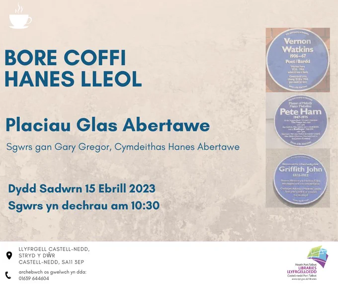 Bore Coffi Hanes Lleol yn LLyfrgell Castell-Nedd
Placiau Glas Abertawe
Sgwrs gan Gary Gregor
Cymdeithas Hanes Abertawe
Dydd Sadwrn 15 Ebrill 10:30yb