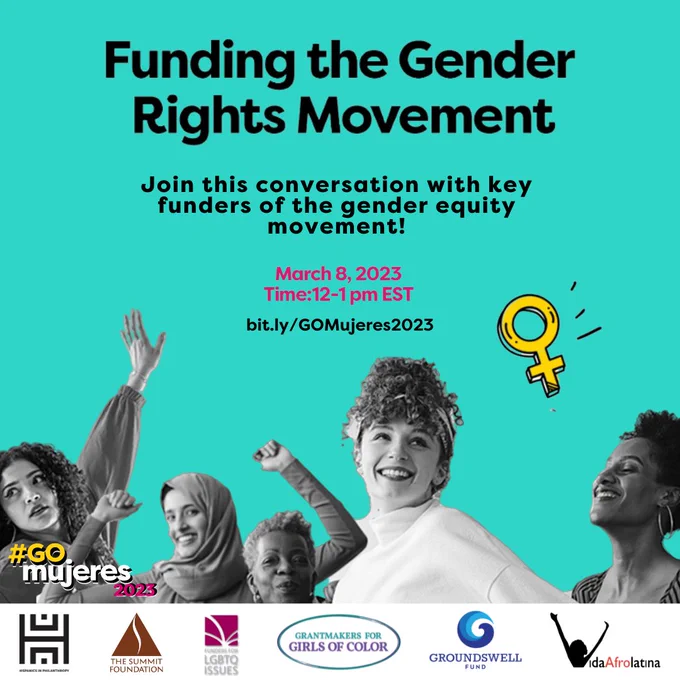 Collage of five black and white photographs of different women looking joyful. 

Text: Funding the Gender Rights Movement. Join this conversation with key funders of the gender equity movement! March8, 2023 Time:12-1 pm EST - bit.ly/GOMujeres2023. 

Logos: #GOMujeres2023, Hispanics in Philanthropy, Groundswell Fund, Summit Foundation, Vida AfroLatina, and Funders for LGBTQ Issues. 

