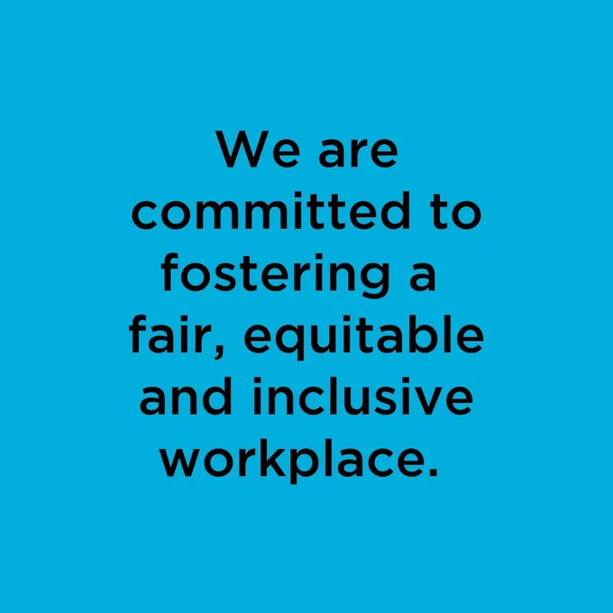 Text: We are committed to fostering a fair, equitable and inclusive workplace. 