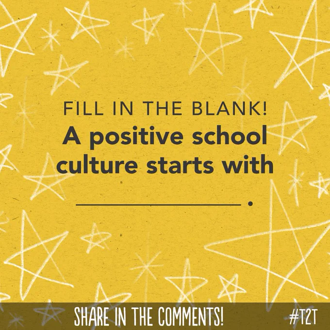 Fill in the blank! A positive school culture starts with ________.