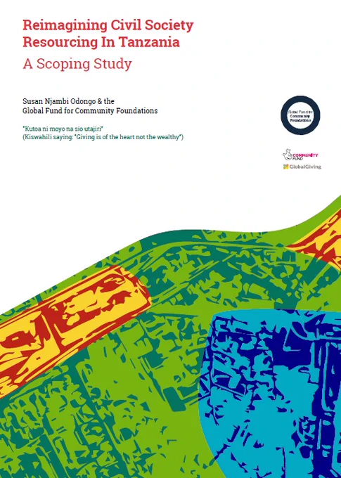Image of the cover of the report "Reimagining Civil Society
Resourcing In Tanzania: A Scoping Study." The Kiswahili saying “Kutoa ni moyo na sio utajiri” (which in English means “Giving is of the heart not the wealthy”) is included. At the bottom, there is an aerial image of a map of a Tanzanian city - it is shaded in bold colours: red, yellow, blue and green. 