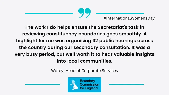 Quote from Wotey, Head of Corporate Services: The work I do helps ensure the Secretariat's task in reviewing constituency boundaries goes smoothly. A highlight for me was organising 32 public hearings across the country during our secondary consultation. It was a very busy period, but well worth it to hear valuable insights into local communities. #internationalwomensday