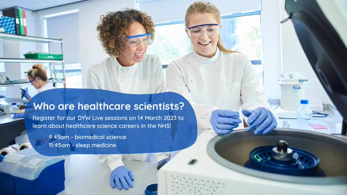 Two female scientists using a centrifuge in a laboratory. Text reads: "Who are healthcare scientists? Register for our DYW Live sessions on 14 March to learn about healthcare science careers in the NHS! 9:45am - biomedical science 11:45am - sleep medicine