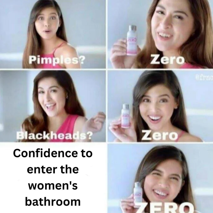     3 Confidence to enter the women's bathroom .
