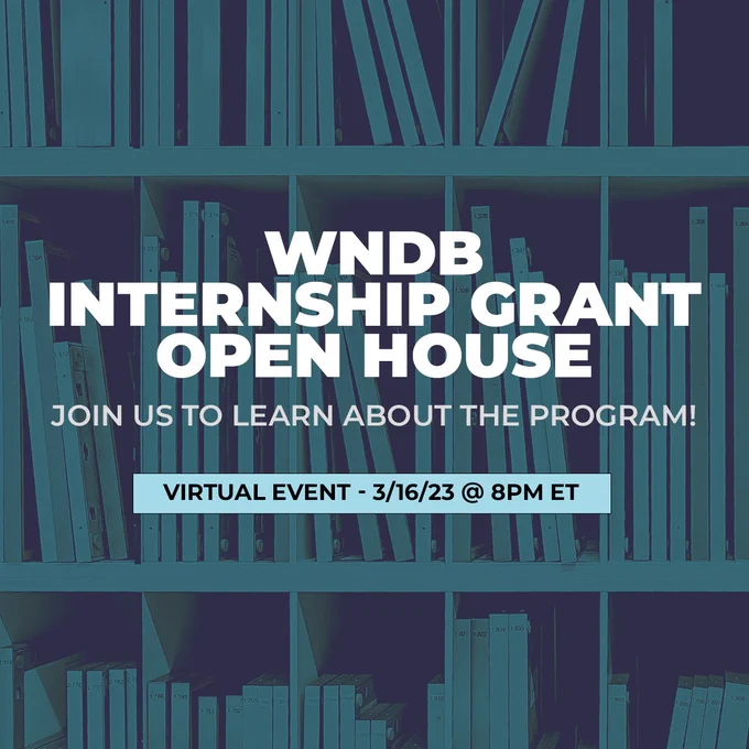 WNDB graphic featuring a dark teal background of books on shelves. The text reads, "WNDB Internship Grant Open House: Join us to learn about the program! Virtual Event: 3/16/23 @ 8pm ET"