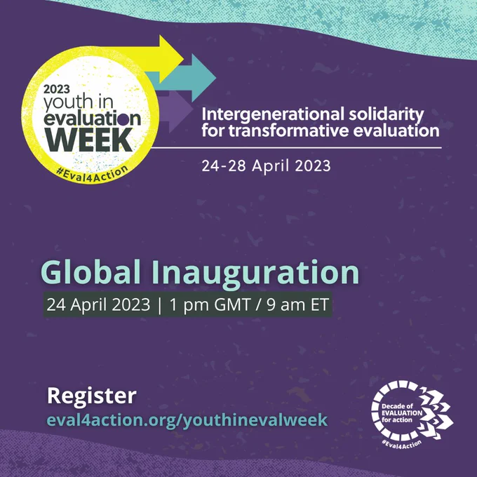 Youth in Evaluation week - Global Inauguration! Happening on 24 April 2023 at 1 pm GMT or 9 am ET. To register, visit eval4action.org/youthinevalweek