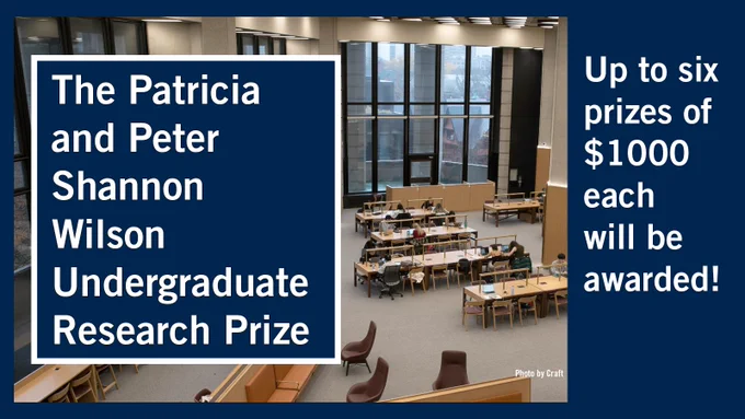 White text on a dark blue background framed in white: The Patricia and Peter Shannon Wilson Undergraduate Research Prize. White text on a dark blue background to the right of an image: Up to six prizes of $1000 each will be awarded! Image: A picture of students studying inside the 4th floor reading room of Robarts Library.