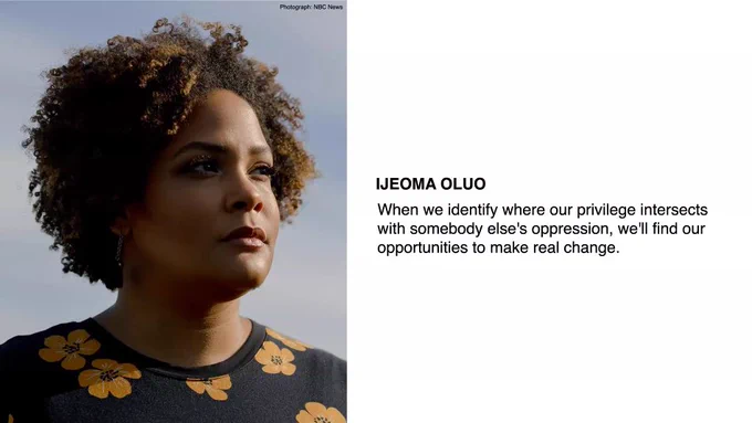 Image showing Ijeoma Oluo's quote- “When we identify where our privilege intersects with somebody else's oppression, we'll find our opportunities to make real change.”