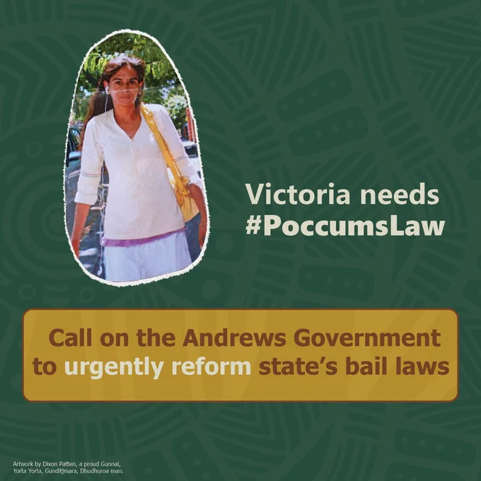 Victoria needs #PoccumsLaw
Call on the Andrews Government to urgently reform state's bail laws.
Text on a dark green background with an ochre text box. A photo of Veronica Nelson, a young Aboriginal woman in a casual white shirt and denim skirt, with a yellow bag over her shoulder, is in a circle the top right.